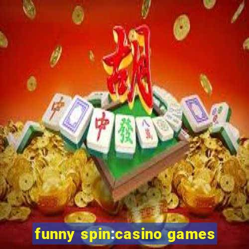 funny spin:casino games